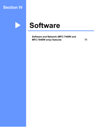 Page 85Section IV
SoftwareIV
Software and Network (MFC-7440N and 
MFC-7840W only) features
76
 