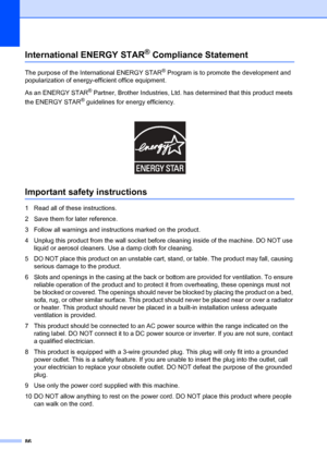 Page 9686
International ENERGY STAR® Compliance StatementA
The purpose of the International ENERGY STAR® Program is to promote the development and 
popularization of energy-eff icient office equipment.
As an ENERGY STAR
® Partner, Brother Industries, Ltd. ha s determined that this product meets 
the ENERGY STAR
® guidelines for energy efficiency.
 
Important safety instructionsA
1 Read all of these instructions.
2 Save them for later reference.
3 Follow all warnings and instru ctions marked on the product.
4...