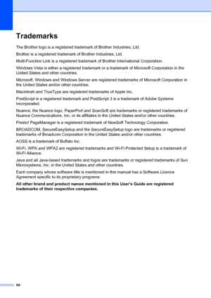 Page 9888
TrademarksA
The Brother logo is a registered trademark of Brother Industries, Ltd.
Brother is a registered trademark of Brother Industries, Ltd.
Multi-Function Link is a registered trademark of Brother International Corporation.
Windows Vista is either a registered trademark or a trademark of Microsoft Corporation in the 
United States and other countries.
Microsoft, Windows and Windows Server are registered trademarks of Microsoft Corporation in 
the United States and/or other countries.
Macintosh...