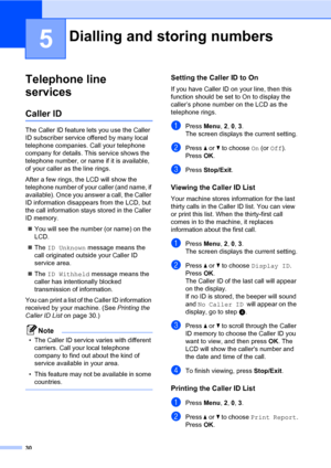 Page 3630
5
Telephone line 
services
5
Caller ID5
The Caller ID feature lets you use the Caller 
ID subscriber service offered by many local 
telephone companies. Call your telephone 
company for details. This service shows the 
telephone number, or name if it is available, 
of your caller as the line rings.
After a few rings, the LCD will show the 
telephone number of your caller (and name, if 
available). Once you answer a call, the Caller 
ID information disappears from the LCD, but 
the call information...