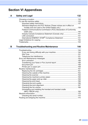 Page 15
xiii
Section VI Appendixes
A Safety and Legal 132
Choosing a location ........................................................................................... 132
To use the machine safely................................................................................. 133Important safety instructions........................................................................ 137
Standard telephone and FCC Notices (These notices are in effect on models sold and used in the United States only.)...