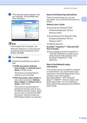 Page 19
General Information3
1
cIf the language screen appears, click 
your language. The CD-ROM main 
menu will appear.
 
Note
If this window does not appear, use 
Windows
® Explorer to run the start.exe 
program from the root directory of the 
Brother CD-ROM.
 
dClick  Documentation .
eClick the documentation you want to 
read. 
„ HTML documents : Software 
User’s Guide  and Network User’s 
Guide  in HTML format.
This format is recommended for 
viewing on your computer.
„ PDF documents : User’s Guide  for...