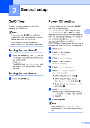 Page 39
23
3
3
On/Off key3
You can turn the machine on and off by 
pressing the On/Off key. 
Note
• If you press the  On/Off key while the 
machine is in use it will finish the operation 
before going into the Off mode.
• If you have connected an external  telephone or TAD, it is always available.
 
Turning the machine off3
aPress the  On/Off key. The LCD will tell 
you that you cannot use the phone once 
it is switched off.
Press  Yes.
The LCD shows  Shutting Down  and 
will stay on for a few seconds before...