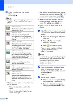 Page 126
Chapter 13
110
fPress the effect you wish to add.
Press  OK.
Go to step h.
Note
• You have 7 ways to add effects to your 
photo.
• There are some cases when red-eye may  not be removed.
• When the face is too small in the  image.
• When the face is turning too far up,  down, left or right. • After adding each effect, you can enlarge 
the view of the image by pressing . To 
go back to the original size, press .
• While the image is enlarged, you can  move around the image with  up ( ), 
down  ( ), left (...