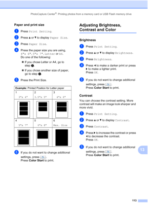 Page 129
PhotoCapture Center®: Printing photos from a memory card or USB Flash memory drive113
13
Paper and print size13
aPress Print Setting .
bPress aor b to display  Paper Size .
cPress Paper Size .
dPress the paper size you are using, 
4x 6, 5x 7 , Letter  or A4.
Do one of the following:
„ If you chose Letter or A4, go to 
step e.
„ If you chose another size of paper, 
go to step f.
ePress the Print Size.
fIf you do not want to change additional 
settings, press .
Press  Color Start  to print.
Adjusting...
