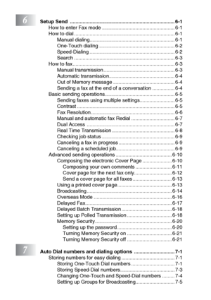 Page 11x
6Setup Send  ........................................................................... 6-1
How to enter Fax mode .................................................... 6-1
How to dial ........................................................................ 6-1
Manual dialing............................................................. 6-1
One-Touch dialing ...................................................... 6-2
Speed-Dialing ............................................................. 6-2
Search...