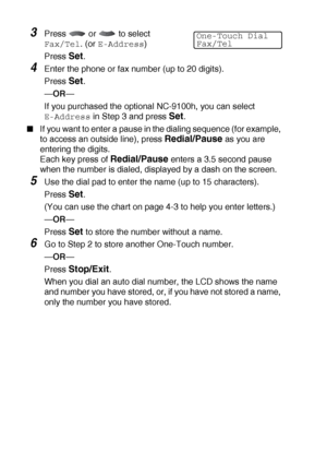 Page 1127 - 2   AUTO DIAL NUMBERS AND DIALING OPTIONS
3Press  or  to select 
Fax/Tel. (or E-Address)
Press 
Set.
4Enter the phone or fax number (up to 20 digits).
Press 
Set.
— OR —
If you purchased the optional NC-9100h, you can select 
E-Address in Step 3 and press Set.
■If you want to enter a pause in the dialing sequence (for example, 
to access an outside line), press 
Redial/Pause as you are 
entering the digits.
Each key press of 
Redial/Pause enters a 3.5 second pause 
when the number is dialed,...