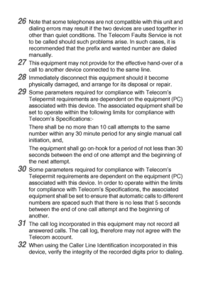 Page 14811 - 8   IMPORTANT INFORMATION
26Note that some telephones are not compatible with this unit and 
dialing errors may result if the two devices are used together in 
other than quiet conditions. The Telecom Faults Service is not 
to be called should such problems arise. In such cases, it is 
recommended that the prefix and wanted number are dialed 
manually.
27This equipment may not provide for the effective hand-over of a 
call to another device connected to the same line.
28Immediately disconnect this...