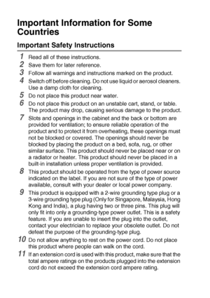 Page 15011 - 10   IMPORTANT INFORMATION
Important Information for Some 
Countries
Important Safety Instructions
1Read all of these instructions.
2Save them for later reference.
3Follow all warnings and instructions marked on the product.
4Switch off before cleaning. Do not use liquid or aerosol cleaners. 
Use a damp cloth for cleaning.
5Do not place this product near water.
6Do not place this product on an unstable cart, stand, or table. 
The product may drop, causing serious damage to the product.
7Slots and...