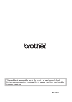 Page 218This machine is approved for use in the country of purchase only, local 
Brother companies or their dealers will only support machines purchased in 
their own countries.
ARL/ASA/NZ
 