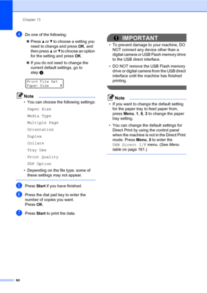 Page 101Chapter 13
90
dDo one of the following:
„Pressaorb to choose a setting you 
need to change and press OK, and 
then pressaorb to choose an option 
for the setting and press OK.
„If you do not need to change the 
current default settings, go to 
stepe.
 
Print File Set
Paper Sizee
Note
• You can choose the following settings:
Paper Size
Media Type
Multiple Page
Orientation
Duplex
Collate
Tray Use
Print Quality
PDF Option
• Depending on the file type, some of 
these settings may not appear.
 
ePress Start...