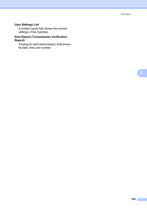 Page 204Glossary
193
F
User Settings List
A printed report that shows the current 
settings of the machine.
Xmit Report (Transmission Verification 
Report)
A listing for each transmission, that shows 
its date, time and number.
 