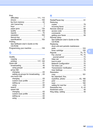 Page 208197
G
Print
difficulties
 ................................... 111, 115
drivers
 ................................................. 183
fax from memory
 ................................... 52
Job Cancel key
 ....................................... 7
keys
 ........................................................ 7
paper jams
 .......................................... 135
quality
 ........................................ 117, 120
reports
 ................................................... 75
resolution...
