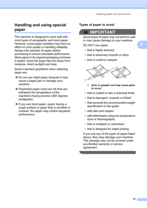 Page 28Loading paper and documents
17
2 Handling and using special 
paper2
The machine is designed to work well with 
most types of xerographic and bond paper. 
However, some paper variables may have an 
effect on print quality or handling reliability. 
Always test samples of paper before 
purchasing to ensure desirable performance. 
Store paper in its original packaging and keep 
it sealed. Keep the paper flat and away from 
moisture, direct sunlight and heat.
Some important guidelines when selecting 
paper...