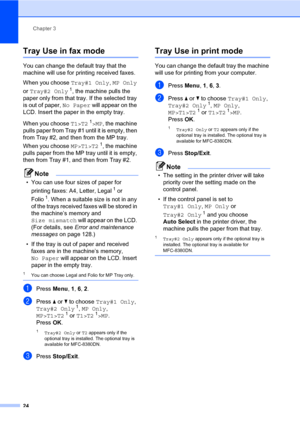 Page 35Chapter 3
24
Tray Use in fax mode3
You can change the default tray that the 
machine will use for printing received faxes.
When you choose Tray#1 Only, MP Only 
or Tray#2 Only
1, the machine pulls the 
paper only from that tray. If the selected tray 
is out of paper, No Paper will appear on the 
LCD. Insert the paper in the empty tray.
When you choose T1>T2
1>MP, the machine 
pulls paper from Tray #1 until it is empty, then 
from Tray #2, and then from the MP tray. 
When you choose MP>T1>T2
1, the...