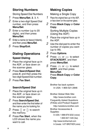 Page 12x   
Storing Numbers
Storing Speed Dial Numbers
1Press Menu/Set, 2, 3, 1.
2Enter a two-digit Speed Dial 
number, and then press 
Menu/Set.
3Enter a number (up to 20 
digits), and then press 
Menu/Set.
4Enter a name (or leave it blank), 
and then press 
Menu/Set.
5Press Stop/Exit.
Dialing Operations
Speed Dialing
1Place the original face up in 
the ADF, or face down on 
the scanner glass.
2Press Search/Speed Dial, 
press #, and then press the 
two-digit Speed Dial number. 
3Press Fax Start.
Search/Speed...
