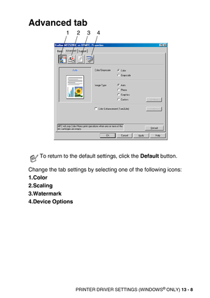 Page 148PRINTER DRIVER SETTINGS (WINDOWS® ONLY) 13 - 8
Advanced tab
Change the tab settings by selecting one of the following icons:
1.Color
2.Scaling
3.Watermark
4.Device Options
To return to the default settings, click the Default button.
1234 