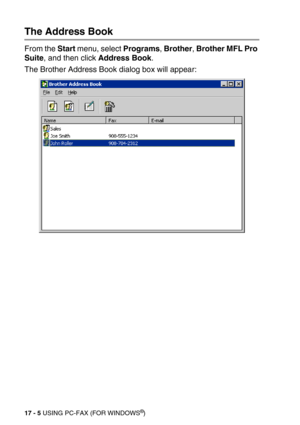 Page 20517 - 5 USING PC-FAX (FOR WINDOWS®)
The Address Book
From the Start menu, select Programs, Brother, Brother MFL Pro 
Suite, and then click Address Book.
The Brother Address Book dialog box will appear: 