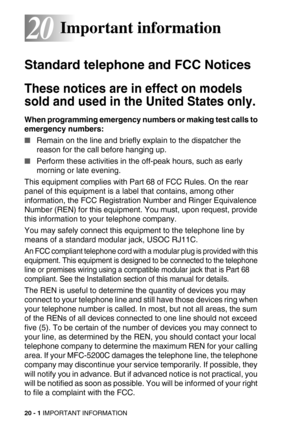 Page 24520 - 1 IMPORTANT INFORMATION
2020Important information
Standard telephone and FCC Notices
These notices are in effect on models 
sold and used in the United States only.
When programming emergency numbers or making test calls to 
emergency numbers:
Remain on the line and briefly explain to the dispatcher the 
reason for the call before hanging up.
Perform these activities in the off-peak hours, such as early 
morning or late evening.
This equipment complies with Part 68 of FCC Rules. On the rear 
panel...