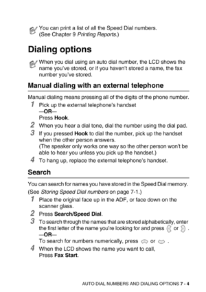 Page 88AUTO DIAL NUMBERS AND DIALING OPTIONS 7 - 4
Dialing options
Manual dialing with an external telephone 
Manual dialing means pressing all of the digits of the phone number.
1Pick up the external telephone’s handset 
—OR— 
Press Hook.
2When you hear a dial tone, dial the number using the dial pad.
3If you pressed Hook to dial the number, pick up the handset 
when the other person answers. 
(The speaker only works one way so the other person won’t be 
able to hear you unless you pick up the handset.)
4To...