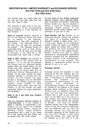 Page 6iv This warranty gives you certain rights and
you may also have other rights that may
vary from state to state.
This warranty is given only to the end-
use purchaser of the accompanying
product (referred to in this warranty as
Òthis ProductÓ).
What is covered: Brother warrants to
you for the Warranty Period that there
are no defects in the materials,
workmanship or Year 2000 compliance of
this Product.  The ÒWarranty PeriodÓ is
90 days from the date you purchased
this product.   The ÒWarranty PeriodÓ...