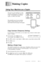 Page 95MAKING COPIES11 - 1
11 11
Using Your Machine as a Copier
You can use your machine as a copy
Copy
Photo
Reduce
Sort
Enlargemachine, making up to 99 copies at
a time.  The machine can stack the
copies or collate (sort) them.
The printable area of your machine
Not 
Printable 
area
1/6 (4mm) 1/6 (4mm)
begins at approximately one-sixth
inch (4mm) from the edge of the paper.
Copy Contrast (Temporary Setting)
If a document is in the feeder, you can adjust copy contrast to make copies
darker or lighter.
1For the...