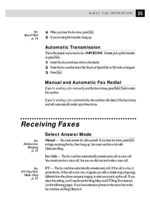 Page 4535BASIC FAX OPERATION
4When you hear the fax tone, press Start.
5If youÕre using the handset, hang up.
Automatic Transmission
This is the easiest way to send a fax. IMPORTANT:  Do not pick up the handset
or press 
Hook.
1Insert the document face down in the feeder.
2Enter the fax number from One Touch or Speed Dial or Tel-index or keypad.
3Press Start.
Manual and Automatic Fax Redial
If youÕre sending a fax manually and the line is busy, press Redial/Pause to retry
the number.
If youÕre sending a fax...