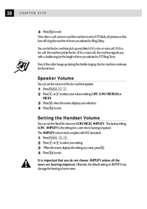 Page 4838CHAPTER FIVE
4Press Stop to exit.
Now, when a call comes in and the machine is set to F/T Mode, all phones on this
line will ring the number of times you selected in Ring Delay.
You can let the fax machine pick up and detect if itÕs a fax or voice call. If itÕs a
fax call, the machine prints the fax. If itÕs a voice call, the machine signals you
with a double ring for the length of time you selected in F/T Ring Time.
Even if the caller hangs up during the double ringing, the fax machine continues
for...