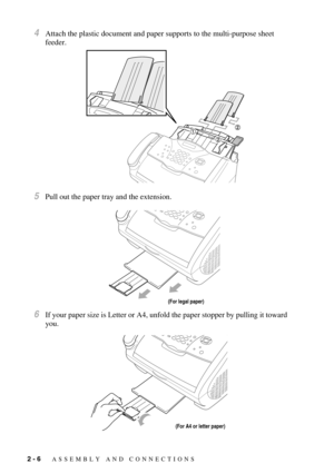 Page 342 - 6   ASSEMBLY AND CONNECTIONS
4Attach the plastic document and paper supports to the multi-purpose sheet 
feeder.
5Pull out the paper tray and the extension. 
6If your paper size is Letter or A4, unfold the paper stopper by pulling it toward 
you.
(For legal paper)
(For A4 or letter paper) 