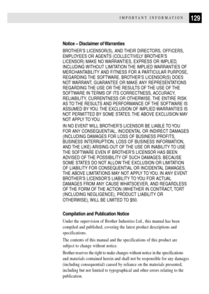 Page 141129IMPORTANT INFORMATION
Notice Ð Disclaimer of Warranties
BROTHERÕS LICENSOR(S), AND THEIR DIRECTORS, OFFICERS,
EMPLOYEES OR AGENTS (COLLECTIVELY BROTHERÕS
LICENSOR) MAKE NO WARRANTIES, EXPRESS OR IMPLIED,
INCLUDING WITHOUT LIMITATION THE IMPLIED WARRANTIES OF
MERCHANTABILITY AND FITNESS FOR A PARTICULAR PURPOSE,
REGARDING THE SOFTWARE. BROTHERÕS LICENSOR(S) DOES
NOT WARRANT, GUARANTEE OR MAKE ANY REPRESENTATIONS
REGARDING THE USE OR THE RESULTS OF THE USE OF THE
SOFTWARE IN TERMS OF ITS CORRECTNESS,...