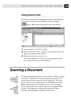 Page 161149(OPTION) MULTI-FUNCTION LINK PRO SOFTWARE
Viewing Received Faxes
Faxes that are received into the PC will appear in the InBox of the Log Manager.
To access the Log Manager, from the Main Menu click the Log Manager
 button ÑORÑFrom the Start pull-down menu, select Mail/Log.
1In the Log Manager, select the Fa x folder.
2Then select the InBox folder.  A listing of your incoming messages will
appear on the right side of the window.
3Double-click on the fax you wish to view.
The Visioneer PaperPortª LE...