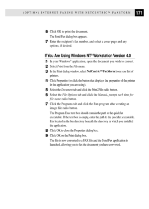 Page 183171(OPTION) INTERNET FAXING WITH NETCENTRICª FAXSTORM
6Click OK to print the document.
The Send Fax dialog box appears.
7Enter the recipientÕs fax number, and select a cover page and any
options, if desired.
If You Are Using Windows NT¨ Workstation Version  4.0
1In your Windows¨ application, open the document you wish to convert.
2Select Print from the File menu.
3In the Print dialog window, select NetCentricª FaxStorm from your list of
printers.
4Click Properties (or click the button that displays the...