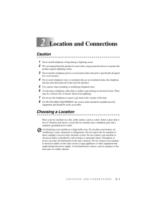 Page 17 
LOCATION AND CONNECTIONS   
 
2 - 1
 
T7BASE-US-FM5.5 
2
 
Location and Connections 
Caution 
1
 
Never install telephone wiring during a lightning storm. 
2
 
We recommend that this product be used with a surge protection device to protect the 
product against lightning storms. 
3
 
Never install a telephone jack in a wet location unless the jack is specifically designed 
for a wet location. 
4
 
Never touch telephone wires or terminals that are not insulated unless the telephone 
line has been...
