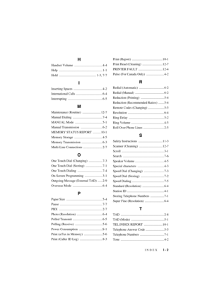 Page 77INDEX   I - 2
T7BASE-US-FM5.5
H
Handset Volume  ................................... 4-4
Help ...................................................... 1-1
Hold .............................................. 1-3, 7-7
I
Inserting Spaces  .................................... 4-2
International Calls ................................. 6-4
Interrupting ........................................... 6-5
M
Maintenance (Routine)  ....................... 12-7
Manual Dialing  ..................................... 7-4...