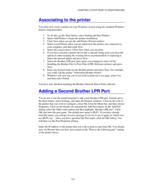 Page 43CHAPTER 3 TCP/IP PEER TO PEER PRINTING
3-4
Associating to the printer
You must now create a printer on your Windows system using the standard Windows
printer setup procedure.
1.
 To do this, go the Start button, select Setting and then Printers.
2.
 Select Add Printer to begin the printer installation.
3.
 Click Next when you get the add Printer Wizard window.
4.
 Select Local Printer when you are asked how the printers are connected to
your computer, and then push Next.
5.
 Select the correct driver....