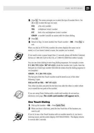 Page 2921FAX SETTINGS
6Press Set. The screen prompts you to select the type of number this is. Use
 or to select the type you want.
FAXa fax only number
TELa telephone (voice) number
F/Tboth a fax and telephone (voice) number
CHAINa number (usually an access code) for chain dialing.
7Press Set.
8Return to Step 2 to store another One Touch number—OR—Press Stop  to
exit.
When you dial an AUTO DIAL number, the screen displays the name you’ve
stored, or, if you haven’t stored a name, the number you’ve stored .
If...