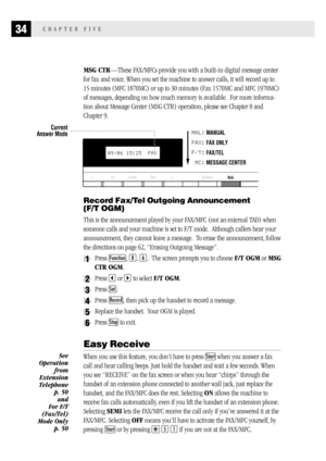 Page 4234CHAPTER FIVE
MSG CTR—These FAX/MFCs provide you with a built-in digital message center
for fax and voice. When you set the machine to answer calls, it will record up to
15 minutes (MFC 1870MC) or up to 30 minutes (Fax 1570MC and MFC 1970MC)
of messages, depending on how much memory is available.  For more informa-
tion about Message Center (MSG CTR) operation, please see Chapter 8 and
Chapter 9.
Clear Set Function
09/06 15:25  FAX
MNL:
FAX:
F/T:
MC:Current
Answer ModeMANUAL
FAX ONLY
FAX/TEL
MESSAGE...