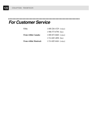 Page 134122CHAPTER THIRTEEN
For Customer Service
USA:1-800-284-4329 (voice)
1-908-575-8790 (fax)
From within Canada:1-800-853-6660 (voice)
1-514-685-4898 (fax)
From within Montreal:1-514-685-6464 (voice) 