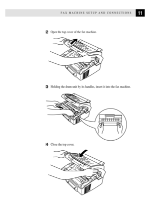 Page 2311FAX MACHINE SETUP AND CONNECTIONS
2Open the top cover of the fax machine.
    
3Holding the drum unit by its handles, insert it into the fax machine.
4Close the top cover.
     