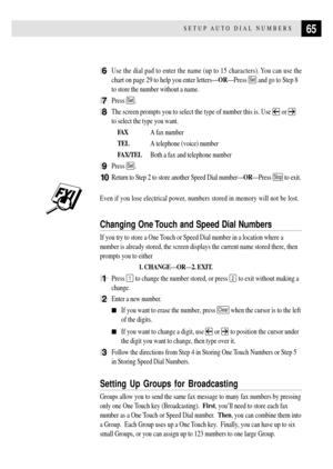 Page 7765SETUP AUTO DIAL NUMBERS
6Use the dial pad to enter the name (up to 15 characters). You can use the
chart on page 29 to help you enter lettersÑORÑPress 
Set and go to Step 8
to store the number without a name.
7Press Set.
8The screen prompts you to select the type of number this is. Use  or 
to select the type you want.
FA XA fax number
TELA telephone (voice) number
FAX/TELBoth a fax and telephone number
9Press Set.
10Return to Step 2 to store another Speed Dial numberÑORÑPress Stop to exit.
Even if you...