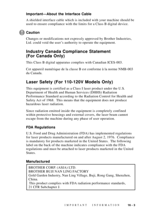 Page 13116 - 3IMPORTANT INFORMATION
ImportantÑAbout the Interface Cable
A shielded interface cable which is included with your machine should be
used to ensure compliance with the limits for a Class B digital device.
Caution
Changes or modifications not expressly approved by Brother Industries,
Ltd. could void the userÕs authority to operate the equipment.
Industry Canada Compliance Statement
(For Canada Only)
This Class B digital apparatus complies with Canadian ICES-003.
Cet appareil numŽrique de la classe B...