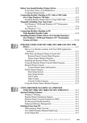 Page 15TABLE OF CONTENTSxiii
13 13
Before You Install Brother Printer Driver.................................... 12-2
If You DonÕt Have a CD-ROM Drive ....................................... 12-2
Computer Requirements ........................................................... 12-2
Connecting Brother Machine to PC with a USB Cable
(For Using Windows
¨ 98 Only)................................................. 12-3
Installing Brother Printer Driver Using USB Cable ................. 12-4
Manually Installing True...