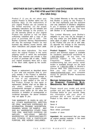 Page 7v Product if: (i) you do not return your
original Product to Brother within five (5)
business days; (ii) the malfunctions of
your original Product are not covered by
the limited warranty; (iii) the proper
packaging instructions are not followed and
has caused damage to the product; or
(iv) the warranty period on your original
Product has expired or has not been
sufficiently validated with a copy of the
proof of purchase (bill of sale).  The
Brother Customer Service Representative
will ship the exchange...