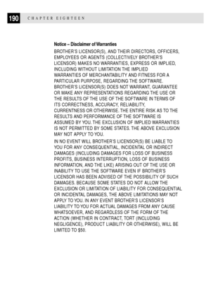 Page 204190CHAPTER EIGHTEEN
Notice Ð Disclaimer of Warranties
BROTHERÕS LICENSOR(S), AND THEIR DIRECTORS, OFFICERS,
EMPLOYEES OR AGENTS (COLLECTIVELY BROTHERÕS
LICENSOR) MAKES NO WARRANTIES, EXPRESS OR IMPLIED,
INCLUDING WITHOUT LIMITATION THE IMPLIED
WARRANTIES OF MERCHANTABILITY AND FITNESS FOR A
PARTICULAR PURPOSE, REGARDING THE SOFTWARE.
BROTHERÕS LICENSOR(S) DOES NOT WARRANT, GUARANTEE
OR MAKE ANY REPRESENTATIONS REGARDING THE USE OR
THE RESULTS OF THE USE OF THE SOFTWARE IN TERMS OF
ITS CORRECTNESS,...