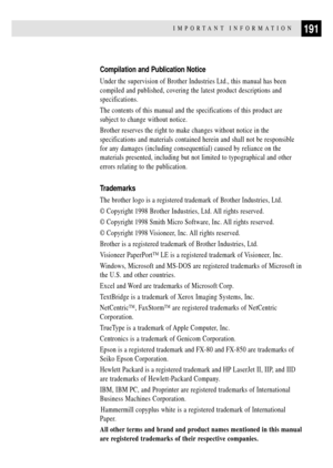 Page 205191IMPORTANT INFORMATION
Compilation and Publication Notice
Under the supervision of Brother Industries Ltd., this manual has been
compiled and published, covering the latest product descriptions and
specifications.
The contents of this manual and the specifications of this product are
subject to change without notice.
Brother reserves the right to make changes without notice in the
specifications and materials contained herein and shall not be responsible
for any damages (including consequential) caused...