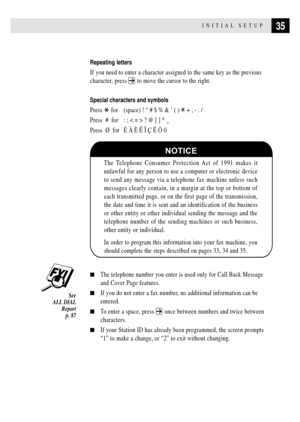 Page 4935INITIAL SETUP
Repeating letters
If you need to enter a character assigned to the same key as the previous
character, press 
 to move the cursor to the right.
Special characters and symbols
Press  for (space) ! Ò # $ % & Õ ( ) * + , - . /
Press  #  for : ; < = > ? @ [ ] ^ _
Press  ¯  for ƒ Ë é æ ë ‚ è … 0
NOTICE
The Telephone Consumer Protection Act of 1991 makes it
unlawful for any person to use a computer or electronic device
to send any message via a telephone fax machine unless such
messages clearly...