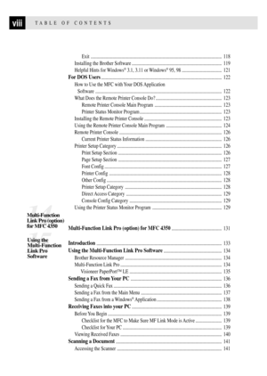 Page 10viiiTABLE OF CONTENTS
Exit ................................................................................................................... 118
Installing the Brother Software ............................................................................... 119
Helpful Hints for Windows
¨ 3.1, 3.11 or Windows¨ 95, 98 ................................... 121
For DOS Users.......................................................................................................... 122
How to Use the MFC with...