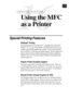 Page 185171
16
CHAPTER SIXTEEN
Using the MFC
as a Printer
Special Printing Features
Windows¨ Printing
The dedicated printer driver and TrueTypeª - compatible fonts for Microsoft¨
Windows¨ 3.1, 3.11, 95, 98 and Windows NT¨ Workstation Version 4.0 are
available on the CD-ROM supplied with your MFC.  You can easily install them
into your Windows
¨ system using our installer program.  The driver supports our
unique compression mode to enhance printing speed in Windows
¨ applications,
and allows you to set various...