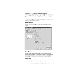 Page 108PRINTER DRIVER SETTINGS (FOR WINDOWS® ONLY)   12 - 6
ZleMFC-US-FAX-4750e/5750e-
Print Setting (For Windows® 95/98/98SE/Me Only)
Print Setting is used for optimizing your print quality for the type of document 
being printed (Photos, Graphics or Scanned Images). When you choose Auto 
(Recommended), the printer automatically prints with the most suitable print 
settings. 
With the Print Setting set to Manual, you can change the Brightness, Contrast 
and Graphics Quality options manually.
Duplex Printing...