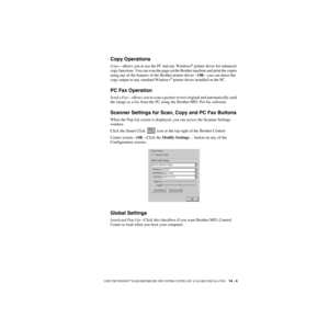 Page 128USING THE WINDOWS®-BASED BROTHER MFL-PRO CONTROL CENTER  (NOT AVAILABLE FOR FAX-4750E)      14 - 4
ZleMFC-US-FAX-4750e/5750e-
Copy Operations
Copy—allows you to use the PC and any Windows® printer driver for enhanced 
copy functions. You can scan the page on the Brother machine and print the copies 
using any of the features of the Brother printer driver—OR—you can direct the 
copy output to any standard Windows
® printer driver installed on the PC.
PC Fax Operation
Send a Fax—allows you to scan a...